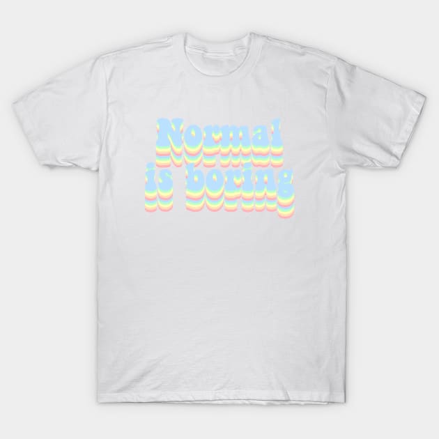 Normal is boring T-Shirt by Vintage Dream